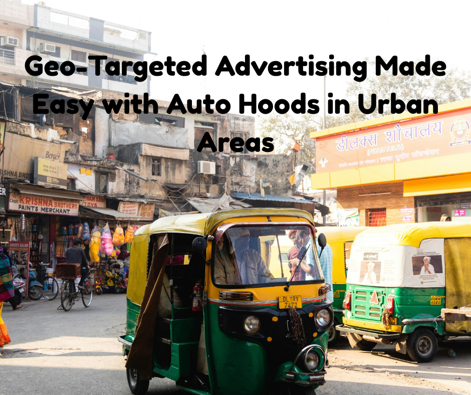 Geo-Targeted Advertising Made Easy with Auto Hoods in Urban Areas